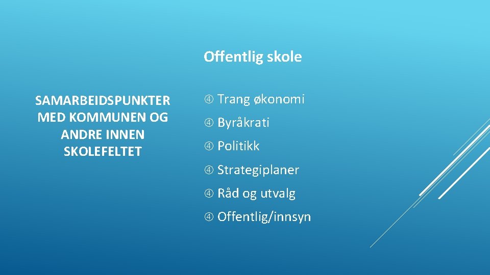 Offentlig skole SAMARBEIDSPUNKTER MED KOMMUNEN OG ANDRE INNEN SKOLEFELTET Trang økonomi Byråkrati Politikk Strategiplaner