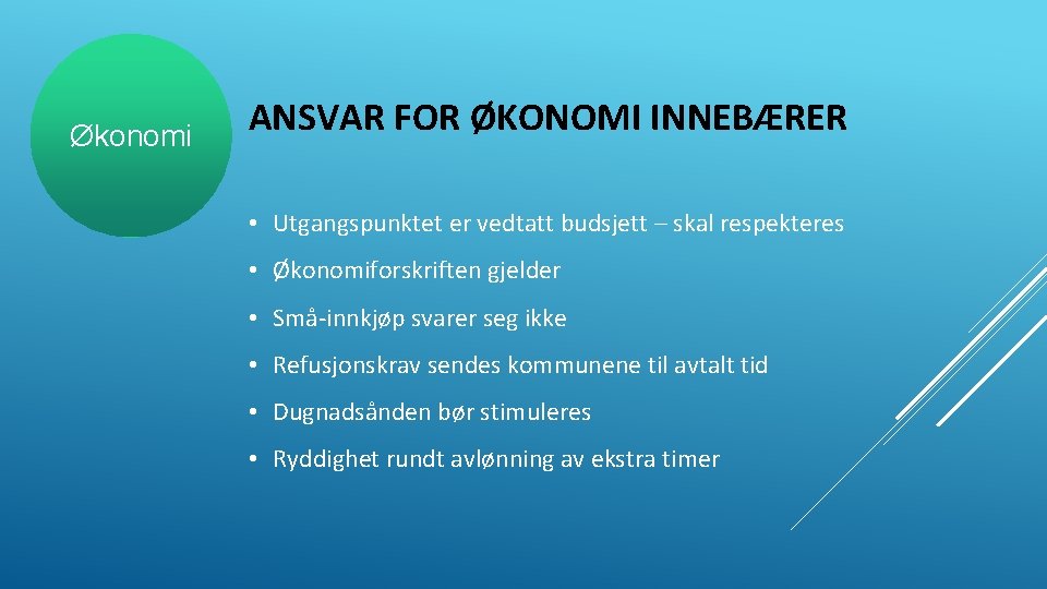 Økonomi ANSVAR FOR ØKONOMI INNEBÆRER • Utgangspunktet er vedtatt budsjett – skal respekteres •