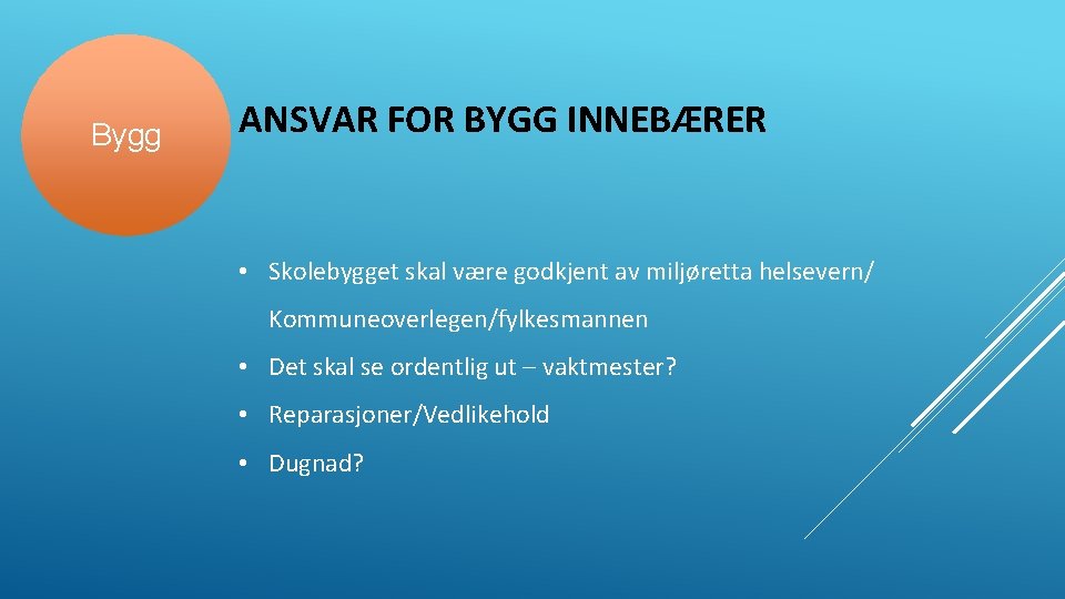 Bygg ANSVAR FOR BYGG INNEBÆRER • Skolebygget skal være godkjent av miljøretta helsevern/ Kommuneoverlegen/fylkesmannen