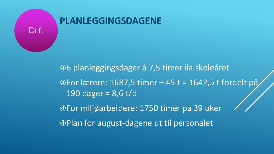 Drift PLANLEGGINGSDAGENE 6 planleggingsdager á 7, 5 timer ila skoleåret For lærere: 1687, 5