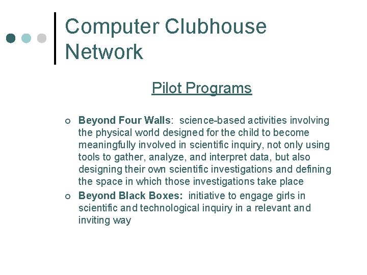 Computer Clubhouse Network Pilot Programs ¢ ¢ Beyond Four Walls: science-based activities involving the