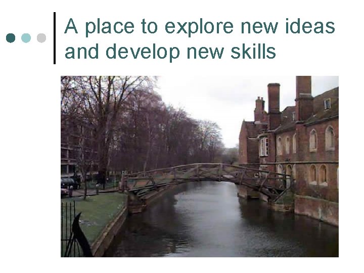 A place to explore new ideas and develop new skills 