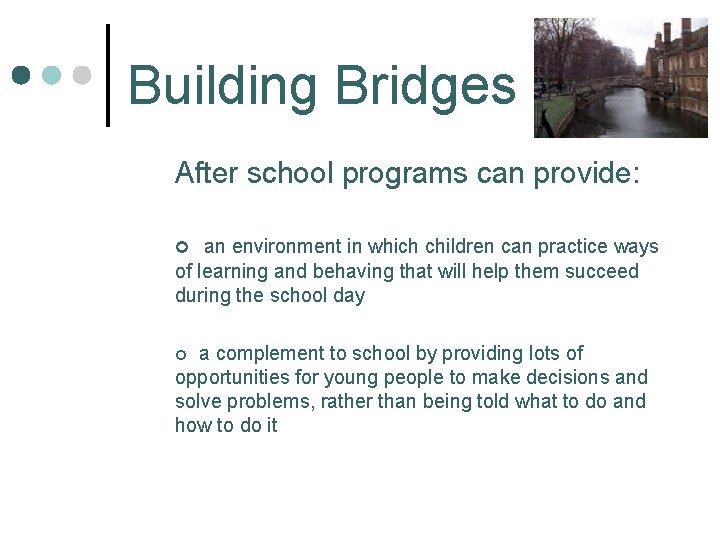 Building Bridges After school programs can provide: ¢ an environment in which children can
