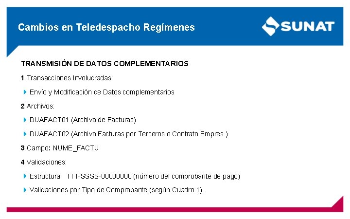 Cambios en Teledespacho Regímenes TRANSMISIÓN DE DATOS COMPLEMENTARIOS 1. Transacciones Involucradas: Envío y Modificación