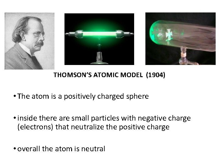 THOMSON’S ATOMIC MODEL (1904) • The atom is a positively charged sphere • inside