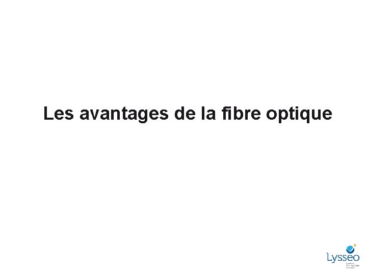 Les avantages de la fibre optique 6 