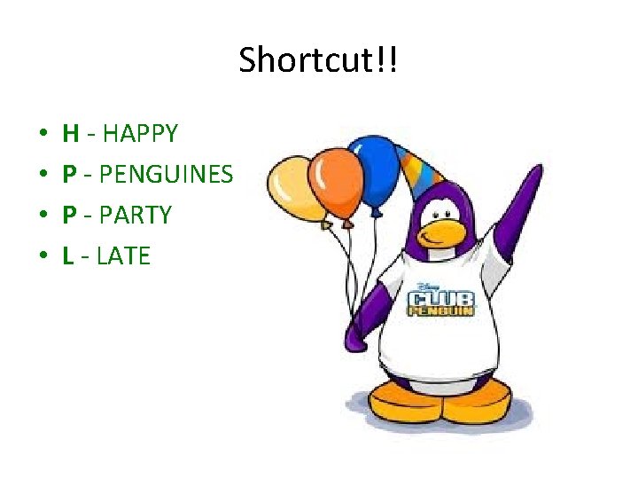 Shortcut!! • • H - HAPPY P - PENGUINES P - PARTY L -