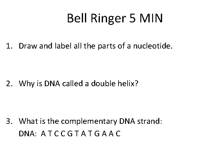 Bell Ringer 5 MIN 1. Draw and label all the parts of a nucleotide.