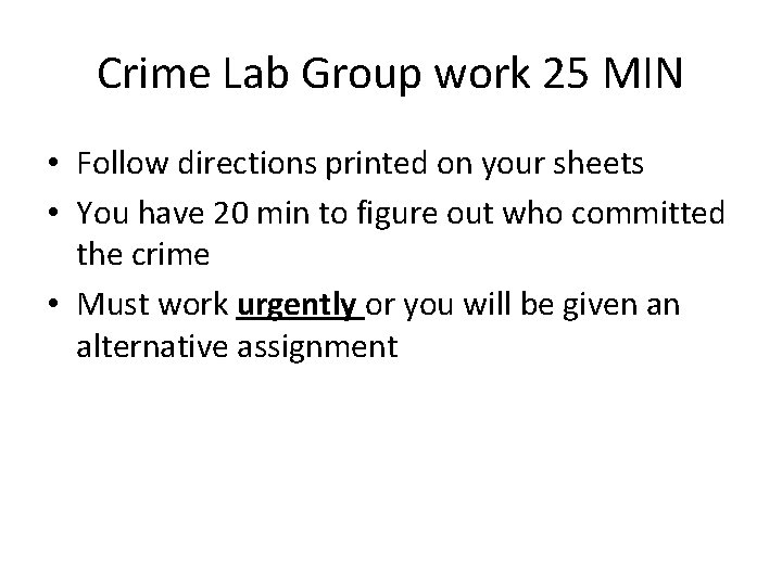 Crime Lab Group work 25 MIN • Follow directions printed on your sheets •