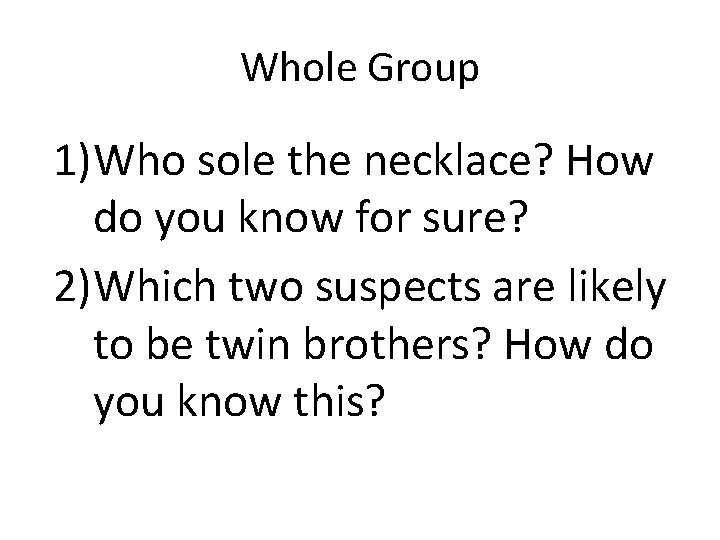 Whole Group 1)Who sole the necklace? How do you know for sure? 2)Which two