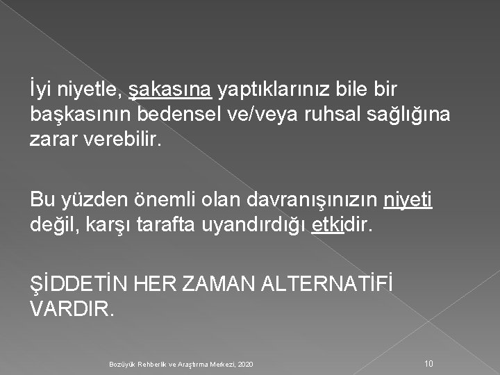 İyi niyetle, şakasına yaptıklarınız bile bir başkasının bedensel ve/veya ruhsal sağlığına zarar verebilir. Bu