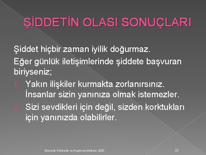 ŞİDDETİN OLASI SONUÇLARI Şiddet hiçbir zaman iyilik doğurmaz. Eğer günlük iletişimlerinde şiddete başvuran biriyseniz;