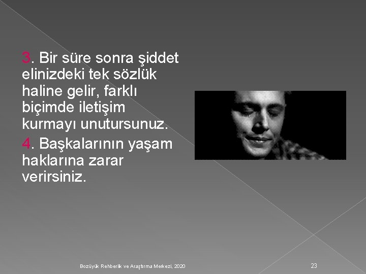 3. Bir süre sonra şiddet elinizdeki tek sözlük haline gelir, farklı biçimde iletişim kurmayı