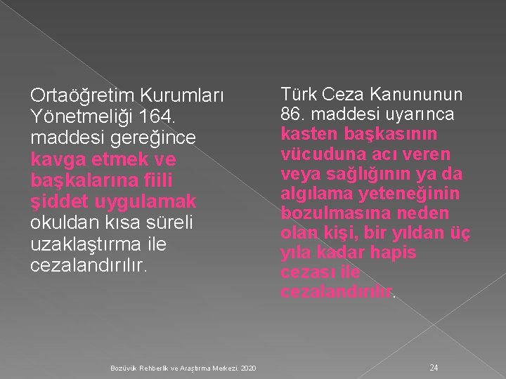 Ortaöğretim Kurumları Yönetmeliği 164. maddesi gereğince kavga etmek ve başkalarına fiili şiddet uygulamak okuldan