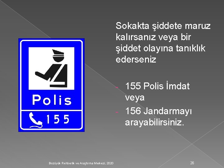 Sokakta şiddete maruz kalırsanız veya bir şiddet olayına tanıklık ederseniz 155 Polis İmdat veya