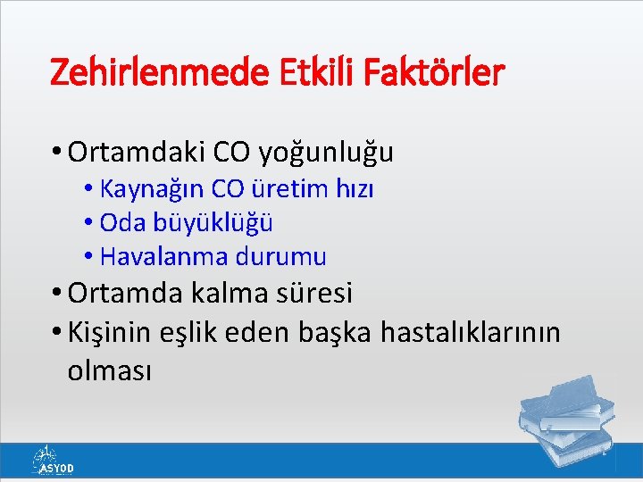 Zehirlenmede Etkili Faktörler • Ortamdaki CO yoğunluğu • Kaynağın CO üretim hızı • Oda