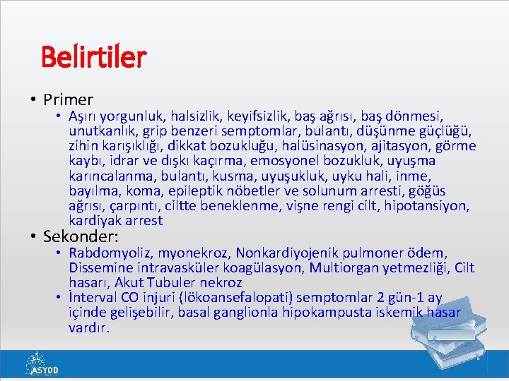 Belirtiler • Primer • Aşırı yorgunluk, halsizlik, keyifsizlik, baş ağrısı, baş dönmesi, unutkanlık, grip