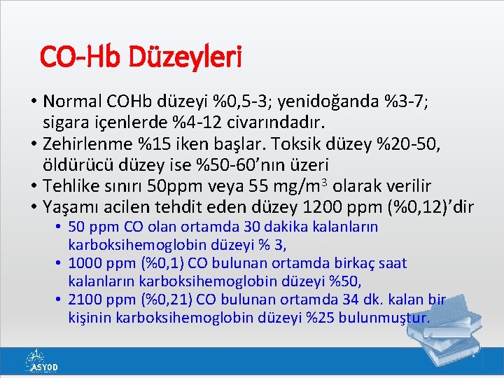 CO-Hb Düzeyleri • Normal COHb düzeyi %0, 5 -3; yenidoğanda %3 -7; sigara içenlerde