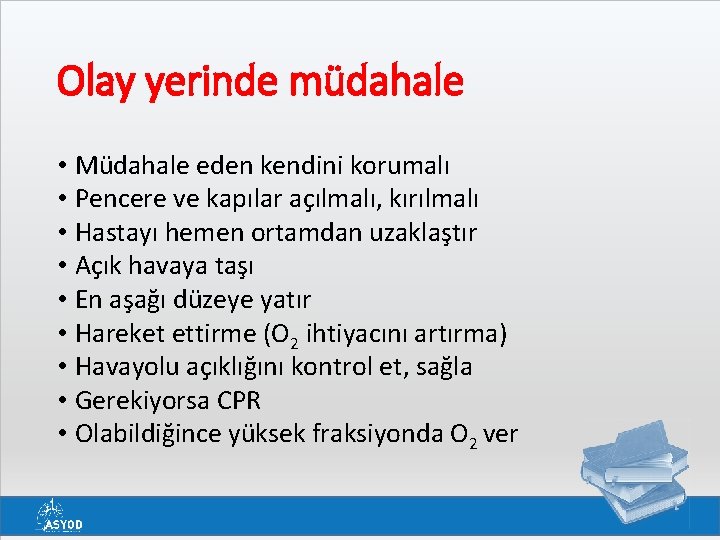Olay yerinde müdahale • Müdahale eden kendini korumalı • Pencere ve kapılar açılmalı, kırılmalı