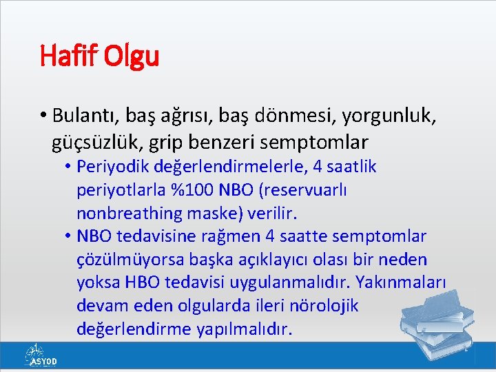 Hafif Olgu • Bulantı, baş ağrısı, baş dönmesi, yorgunluk, güçsüzlük, grip benzeri semptomlar •