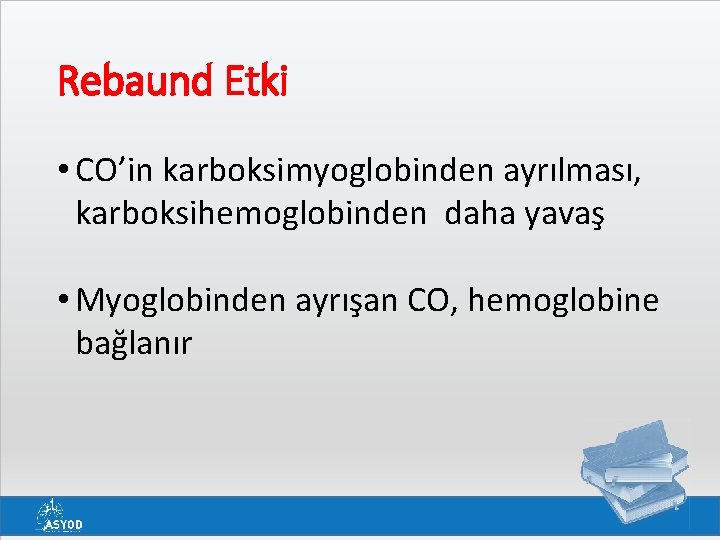 Rebaund Etki • CO’in karboksimyoglobinden ayrılması, karboksihemoglobinden daha yavaş • Myoglobinden ayrışan CO, hemoglobine