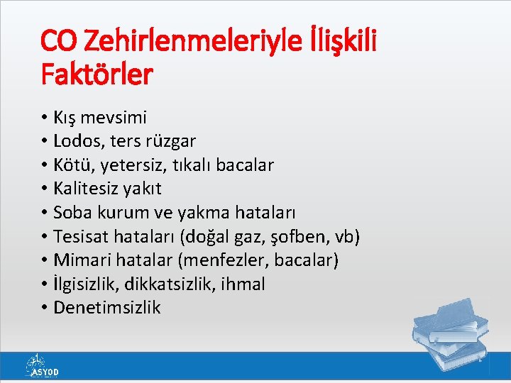 CO Zehirlenmeleriyle İlişkili Faktörler • Kış mevsimi • Lodos, ters rüzgar • Kötü, yetersiz,