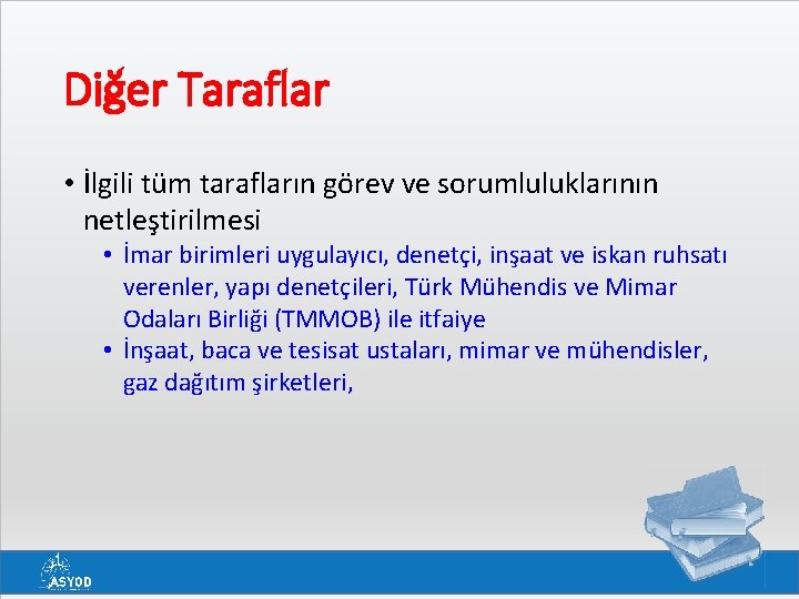 Diğer Taraflar • İlgili tüm tarafların görev ve sorumluluklarının netleştirilmesi • İmar birimleri uygulayıcı,