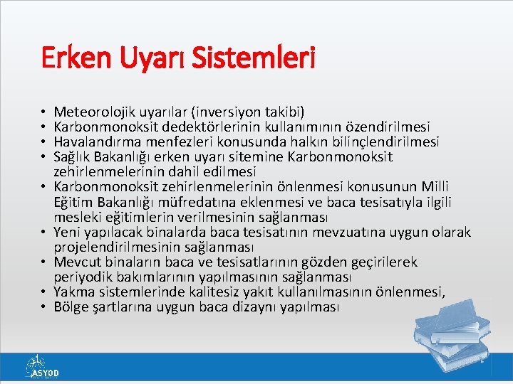 Erken Uyarı Sistemleri • • • Meteorolojik uyarılar (inversiyon takibi) Karbonmonoksit dedektörlerinin kullanımının özendirilmesi