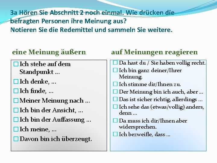 3 a Hören Sie Abschnitt 2 noch einmal. Wie drücken die befragten Personen ihre