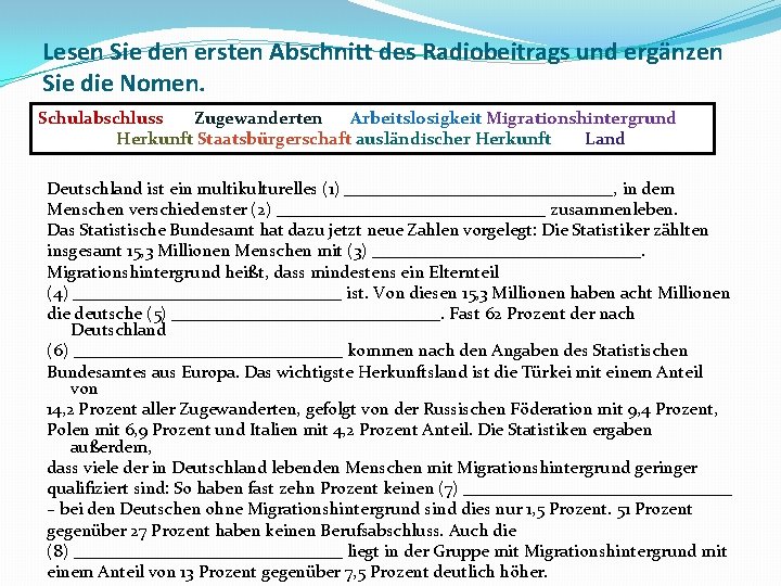 Lesen Sie den ersten Abschnitt des Radiobeitrags und ergänzen Sie die Nomen. Schulabschluss Zugewanderten