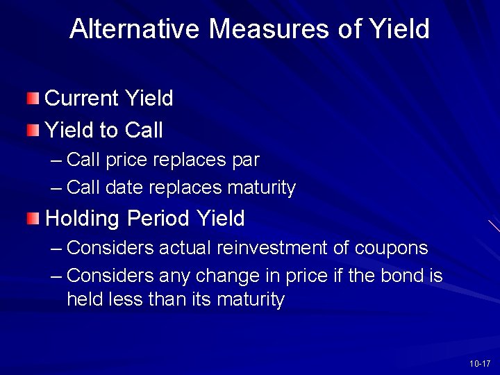 Alternative Measures of Yield Current Yield to Call – Call price replaces par –