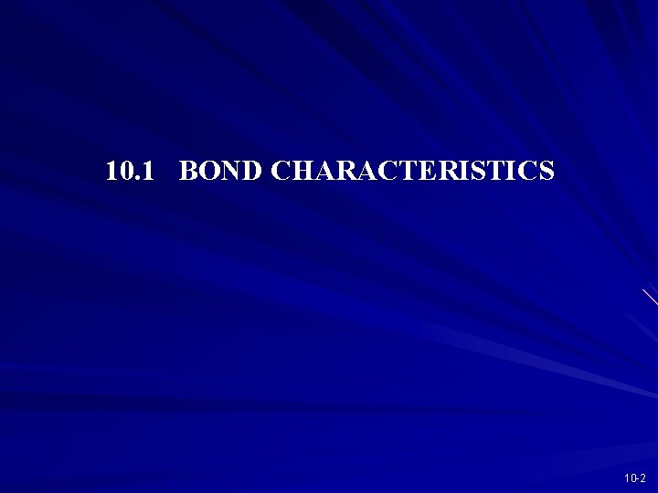 10. 1 BOND CHARACTERISTICS 10 -2 