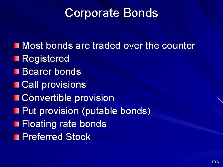 Corporate Bonds Most bonds are traded over the counter Registered Bearer bonds Call provisions