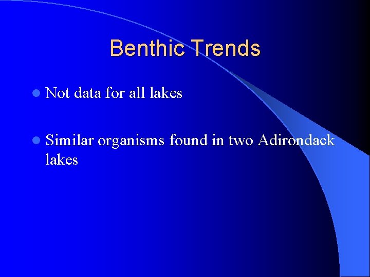 Benthic Trends l Not data for all lakes l Similar lakes organisms found in