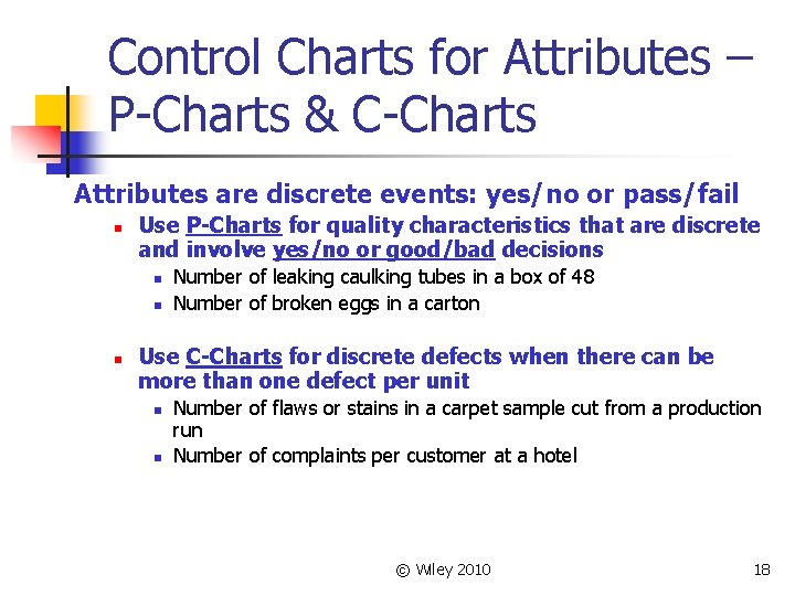 Control Charts for Attributes – P-Charts & C-Charts Attributes are discrete events: yes/no or