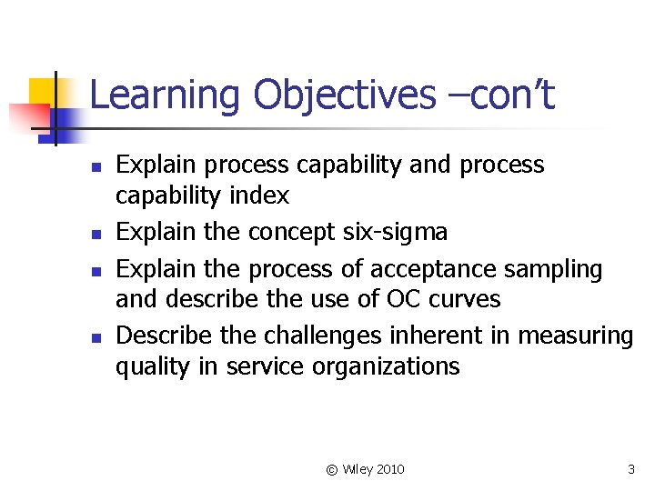 Learning Objectives –con’t n n Explain process capability and process capability index Explain the