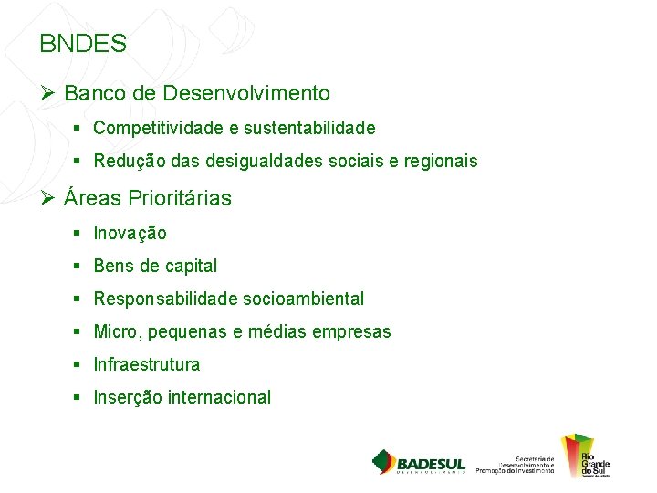 BNDES Ø Banco de Desenvolvimento § Competitividade e sustentabilidade § Redução das desigualdades sociais