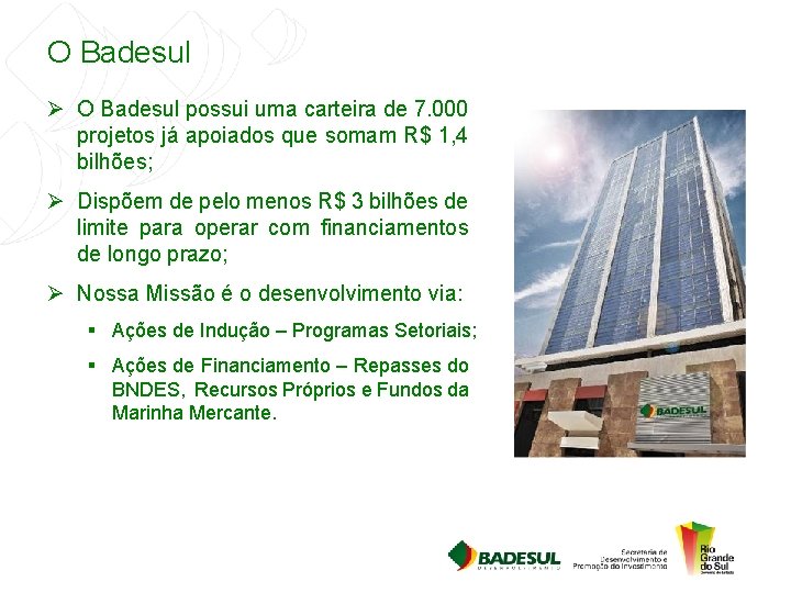 O Badesul Ø O Badesul possui uma carteira de 7. 000 projetos já apoiados