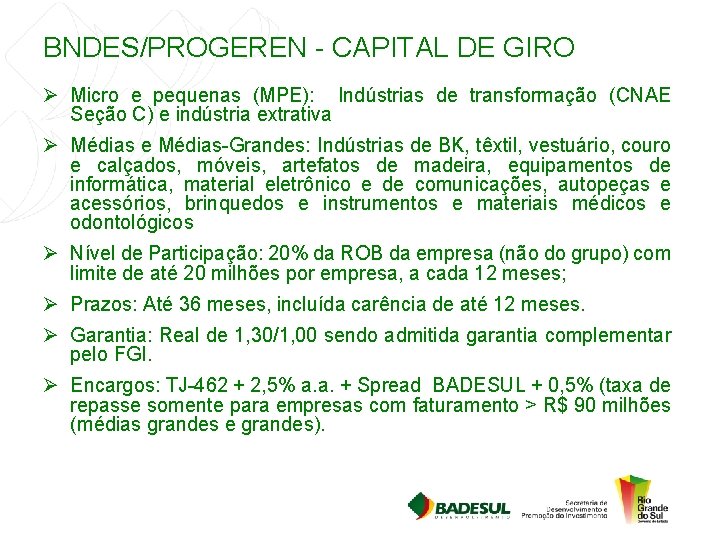 BNDES/PROGEREN - CAPITAL DE GIRO Ø Micro e pequenas (MPE): Indústrias de transformação (CNAE