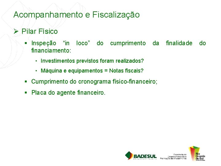 Acompanhamento e Fiscalização Ø Pilar Físico § Inspeção “in loco” do cumprimento da finalidade