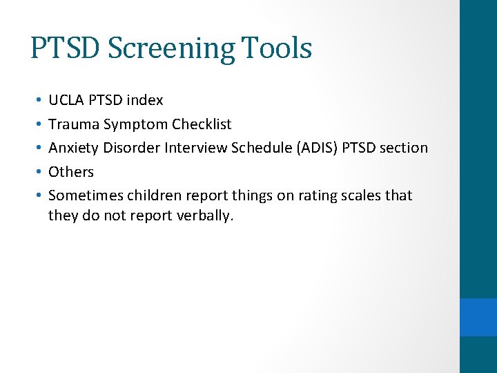 PTSD Screening Tools • • • UCLA PTSD index Trauma Symptom Checklist Anxiety Disorder
