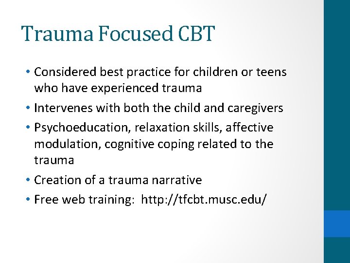 Trauma Focused CBT • Considered best practice for children or teens who have experienced