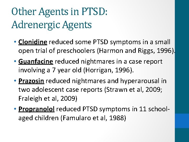 Other Agents in PTSD: Adrenergic Agents • Clonidine reduced some PTSD symptoms in a