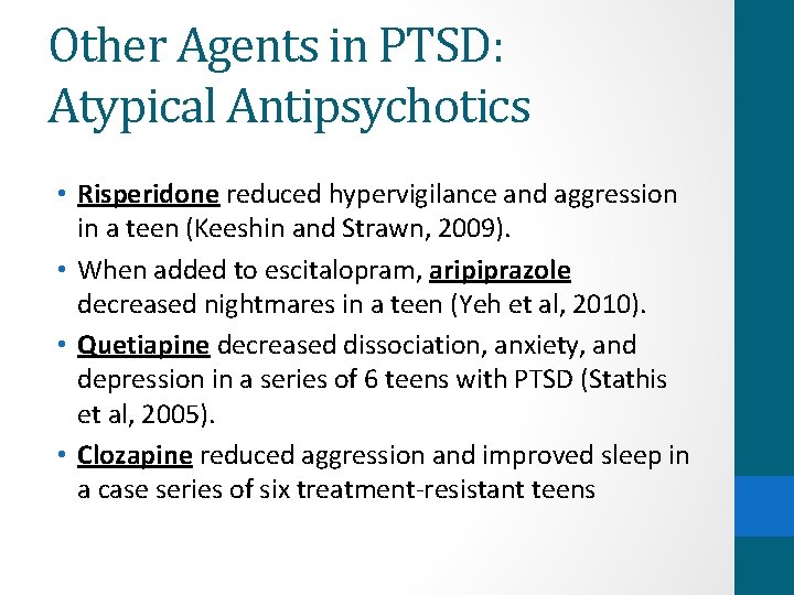 Other Agents in PTSD: Atypical Antipsychotics • Risperidone reduced hypervigilance and aggression in a