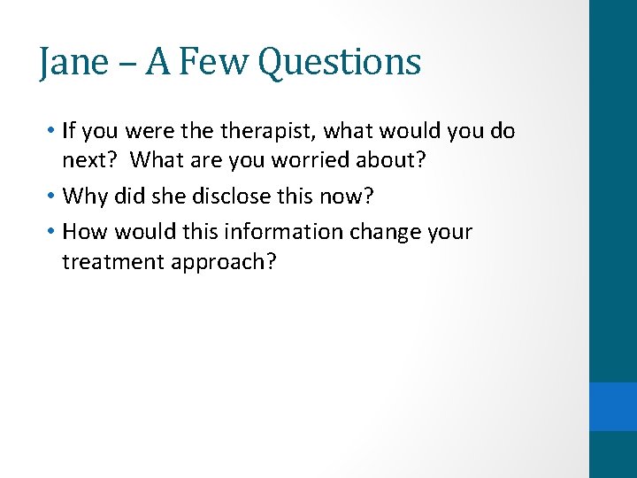 Jane – A Few Questions • If you were therapist, what would you do