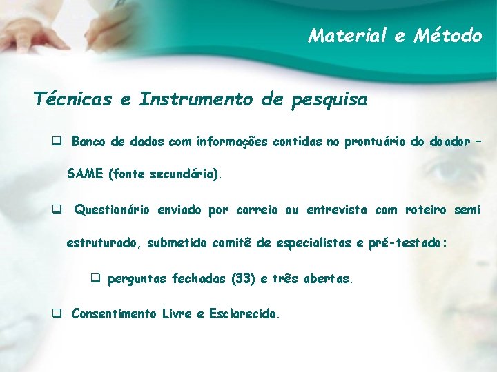 Material e Método Técnicas e Instrumento de pesquisa q Banco de dados com informações