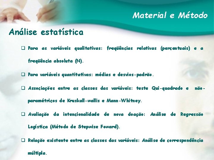 Material e Método Análise estatística q Para as variáveis qualitativas: freqüências relativas (percentuais) e