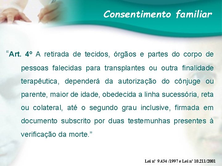 Consentimento familiar “Art. 4º A retirada de tecidos, órgãos e partes do corpo de