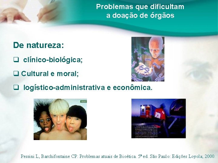 Problemas que dificultam a doação de órgãos De natureza: q clínico-biológica; q Cultural e