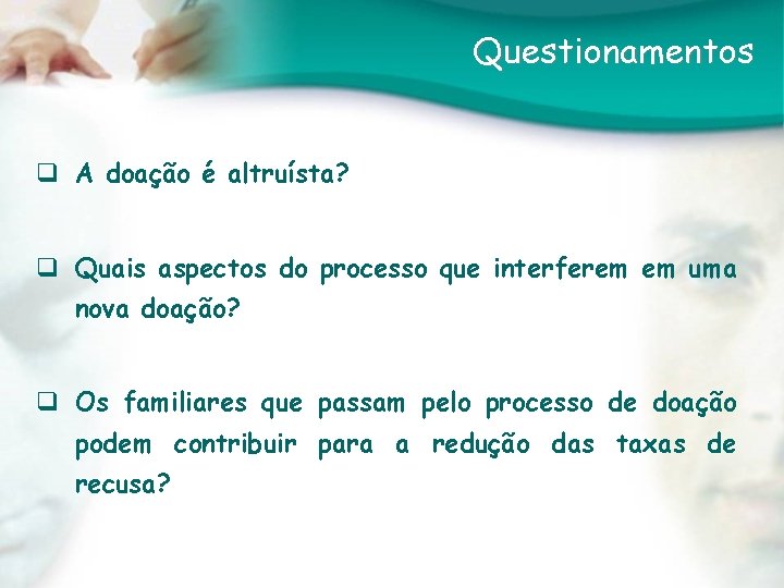 Questionamentos q A doação é altruísta? q Quais aspectos do processo que interferem em